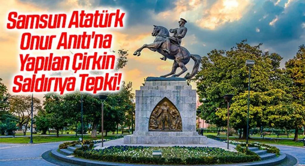 Samsun Atatürk Onur Anıtı'na Yapılan Çirkin Saldırıya Tepki Gösterildi