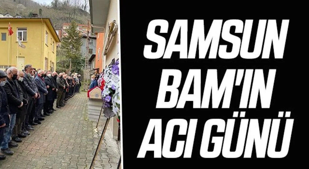 Samsun BAM'ın acı günü