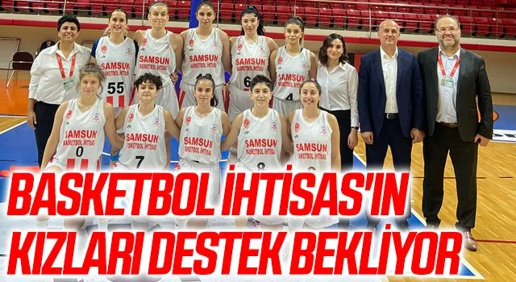 Samsun Basketbol İhtisas'ın Kızları Destek Bekliyor
