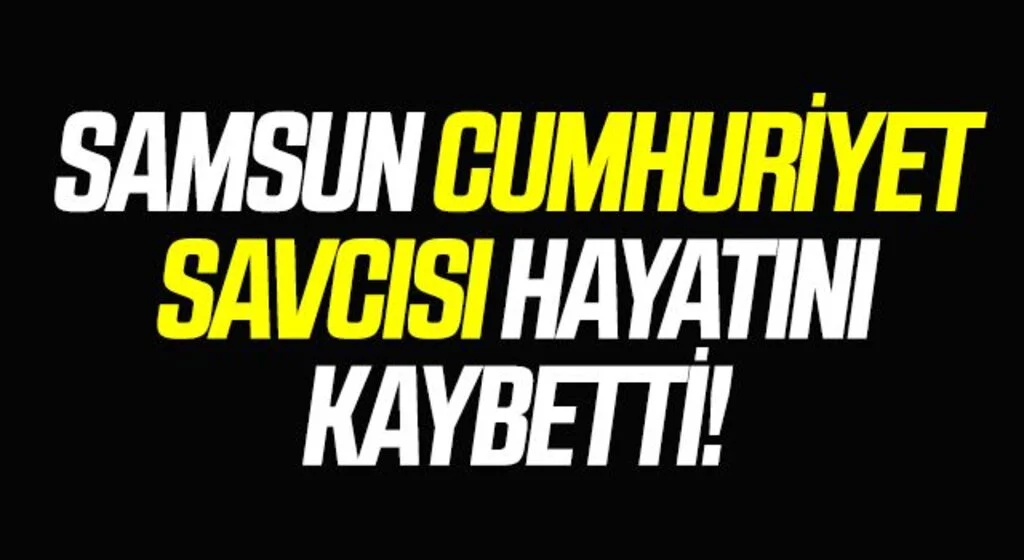 Samsun Cumhuriyet Savcısı Özdemir kalbine yenik düştü