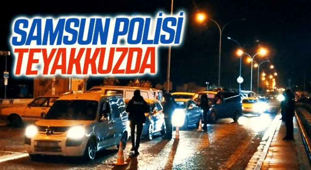 Samsun polisi teyakkuzda