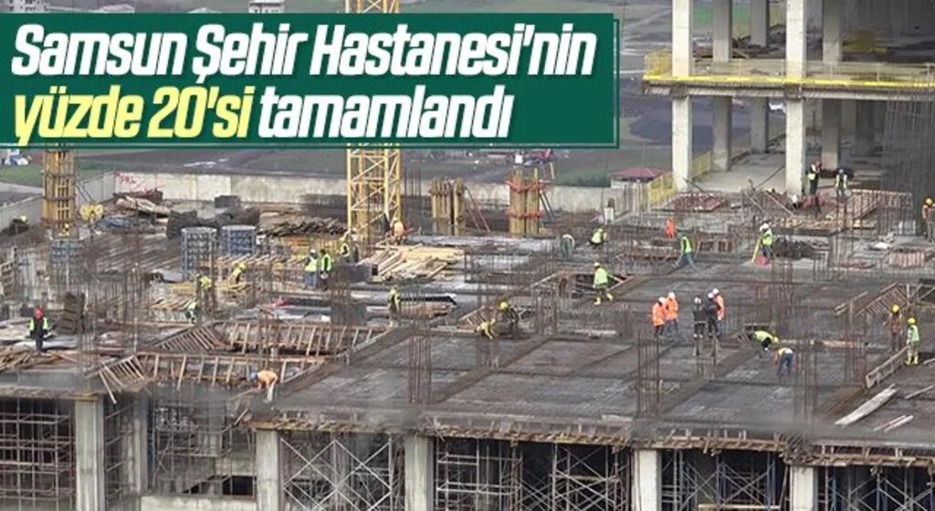 Samsun Şehir Hastanesi'nin yüzde 20'si tamamlandı