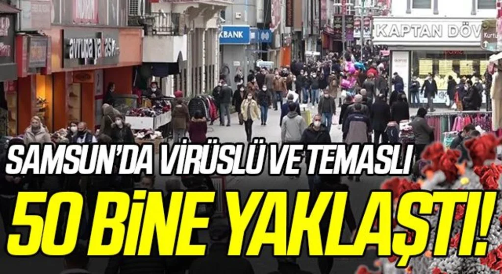 Samsun’da 1 hafta içinde virüslü ve temaslı vaka sayısı 50 bine yaklaştı