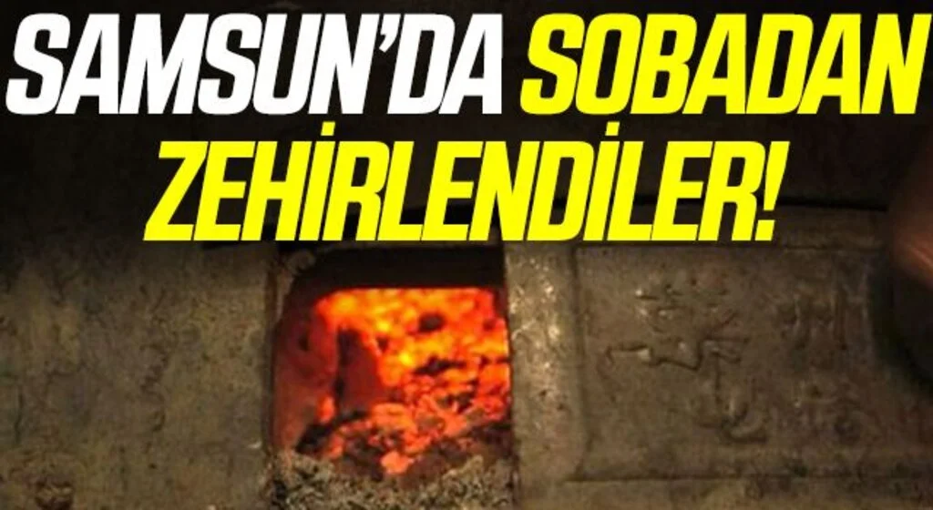 Samsun'da 5 kişi sobadan zehirlendi