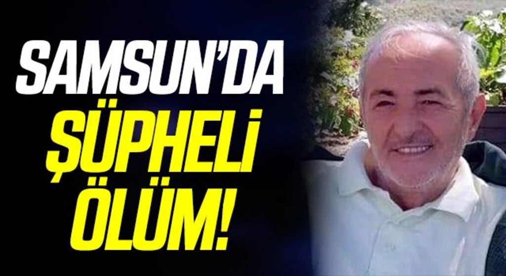 Samsun'da 65 yaşındaki adam ölü bulundu