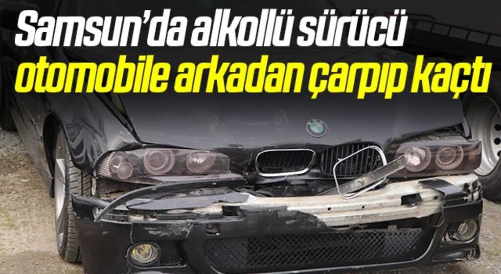 Samsun’da alkollü sürücü otomobile arkadan çarpıp kaçtı