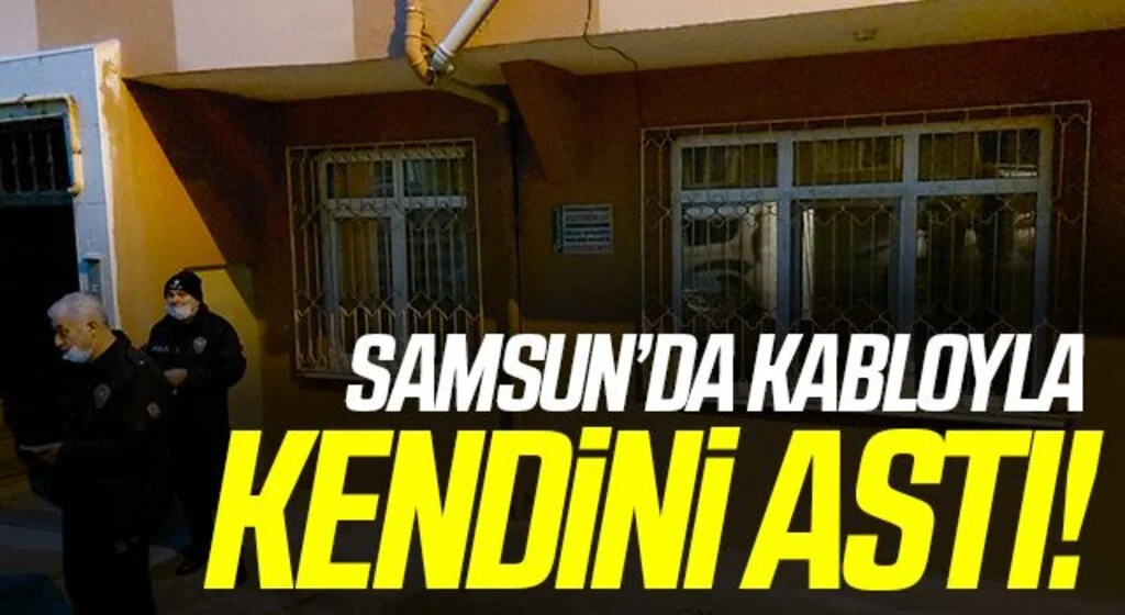 Samsun'da bir kişi evinde kablo ile asılı halde buldu