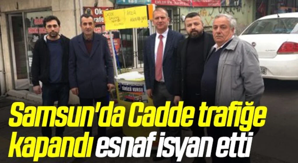 Samsun'da Cadde trafiğe kapandı esnaf isyan etti