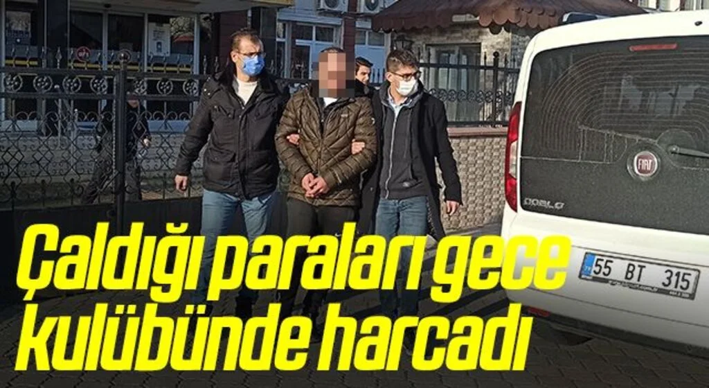 Samsun'da Çaldığı paraları gece kulübünde harcadı