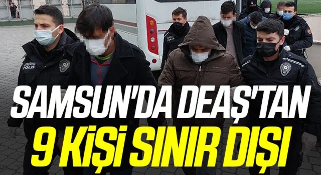 Samsun'da DEAŞ'tan 9 kişi sınır dışı, 3 kişinin sorgusu sürüyor
