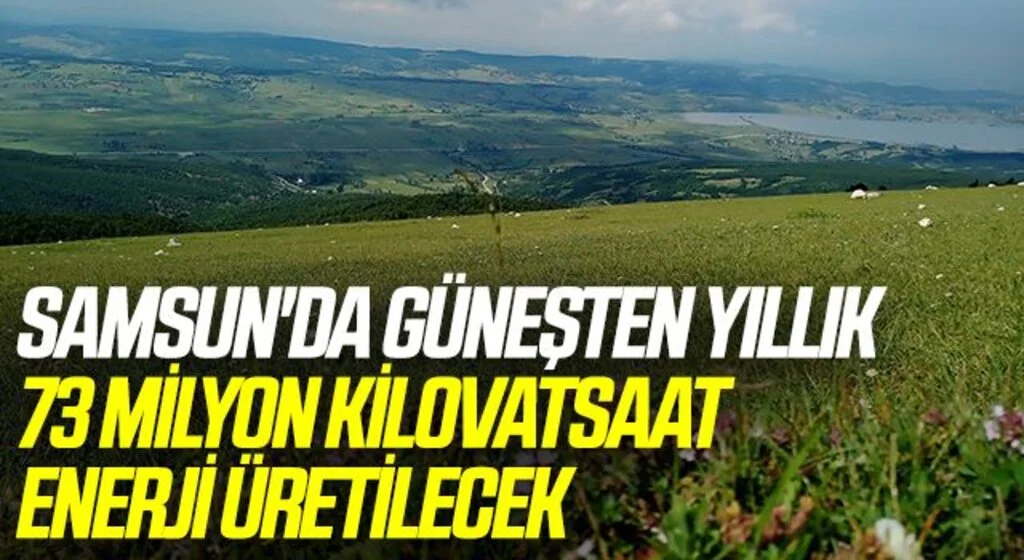 Samsun'da güneşten yıllık 73 milyon kilovatsaat enerji üretilecek