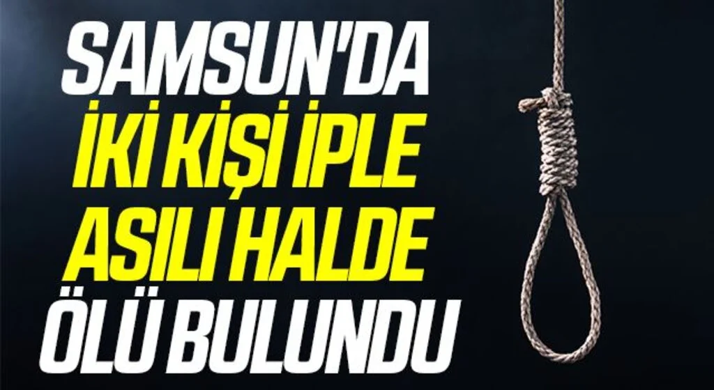 Samsun'da iki kişi iple asılı halde ölü bulundu
