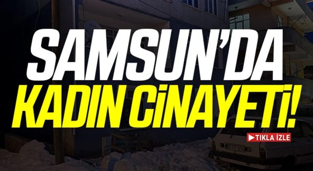 Samsun'da Kadın Cinayeti!