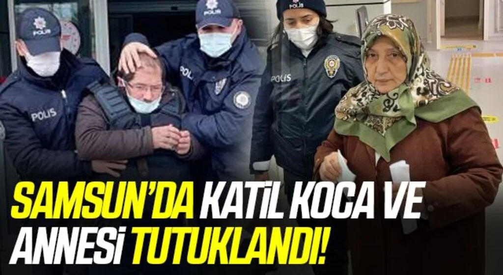 Samsun'da Katil Koca ve Annesi Tutuklandı!