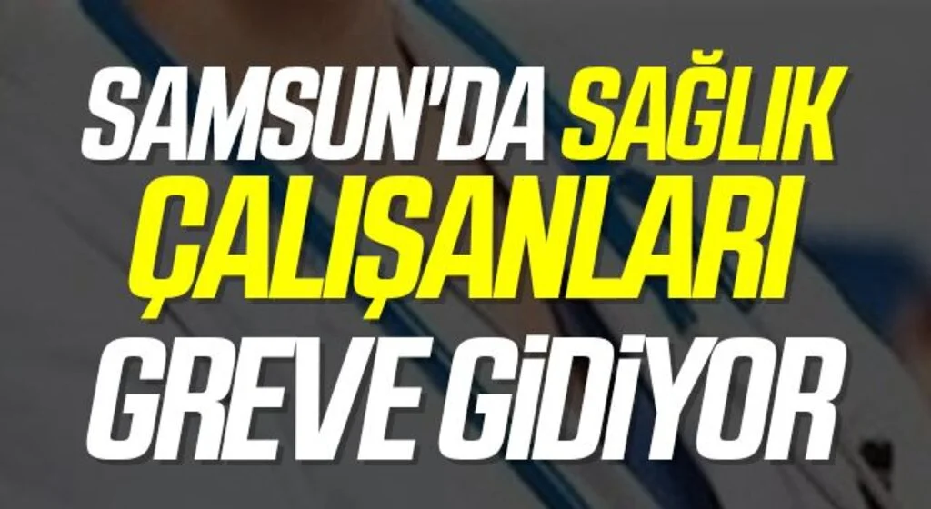 Samsun'da Sağlık çalışanları greve gidiyor