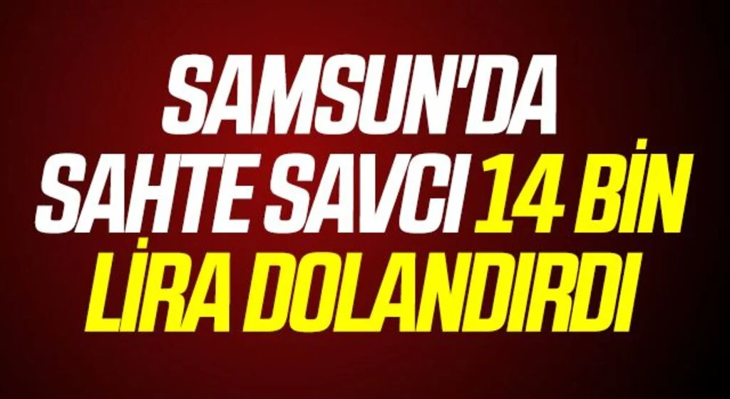 Samsun'da Sahte savcı 14 bin lira dolandırdı