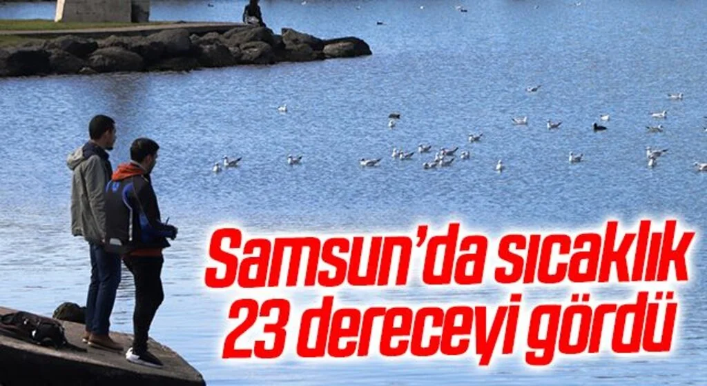 Samsun’da sıcaklık 23 dereceyi gördü