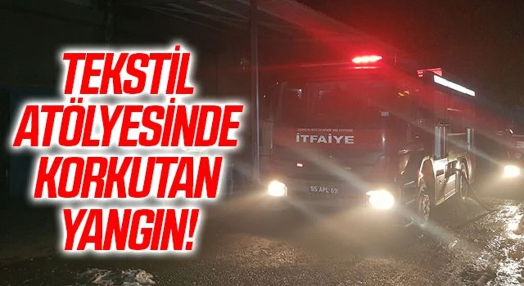 Samsun'da Tekstil atölyesinde korkutan yangın