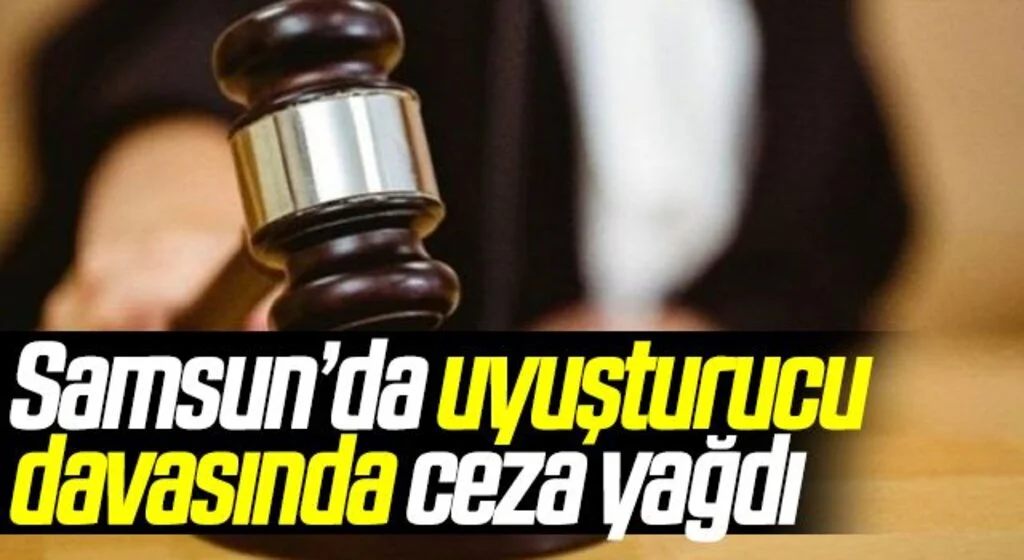 Samsun'da Uyuşturucu davasında ceza yağdı