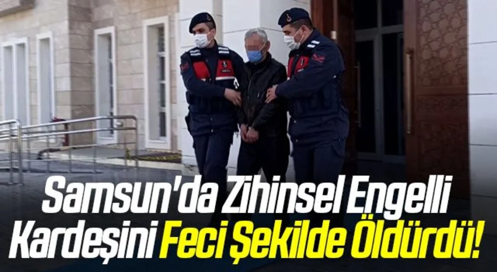 Samsun'da Zihinsel Engelli Kardeşini Feci Şekilde Öldürdü!