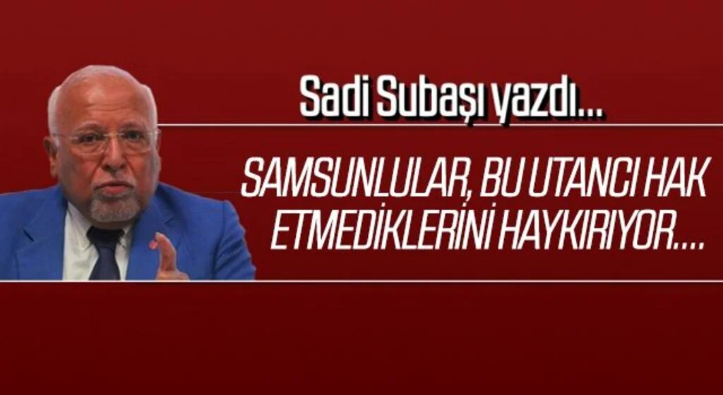 Samsunlular Bu Utancı Hak Etmediklerini Haykırıyor... Sadi Subaşı Yazdı...