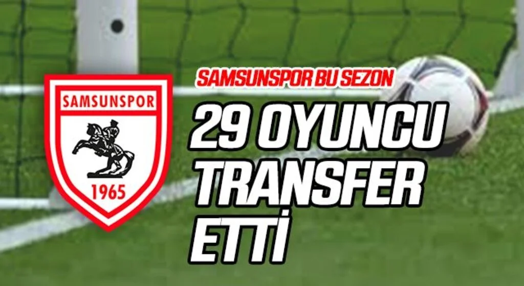 Samsunspor bu sezon 29 oyuncu transfer etti