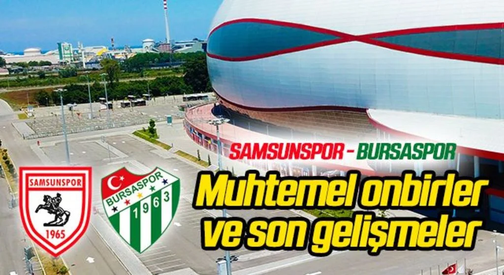 Samsunspor - Bursaspor (Muhtemel 11'ler Son Gelişmeler)
