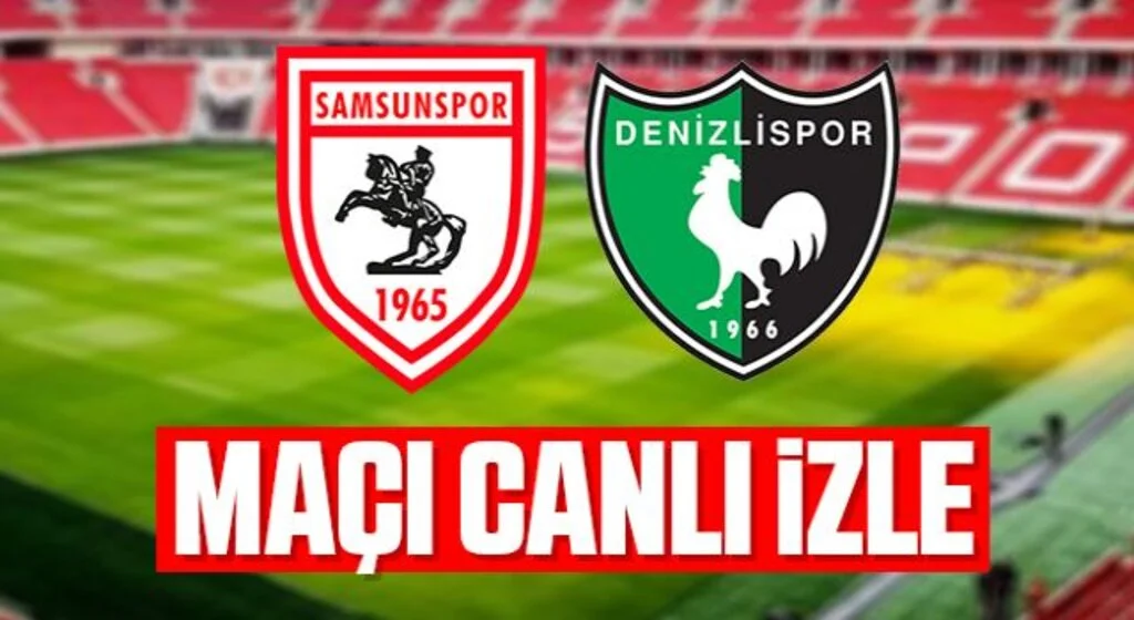 Samsunspor - Denizlispor maçı canlı izle