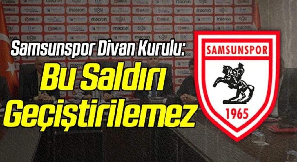 Samsunspor Divan Kurulu: Bu Saldırı Geçiştirilemez