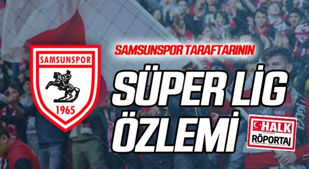 Samsunspor Taraftarının Süper Lig Özlemi