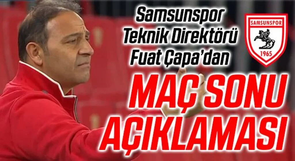 Samsunspor Teknik Direktörü Fuat Çapa: 'Kart ve gol sonrası demoralize olduk'