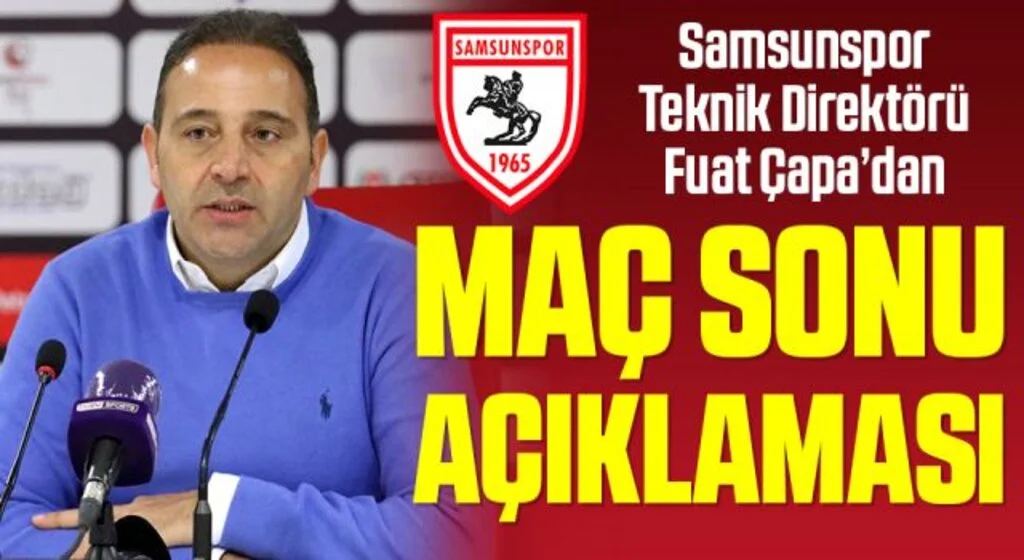 Samsunspor Teknik Direktörü Fuat Çapa'dan Bursaspor Maçı Sonrası Açıklama