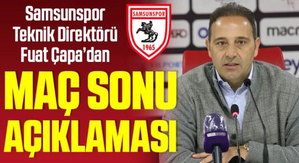 Samsunspor Teknik Direktörü Fuat Çapa'dan Denizlispor Maçı Sonrası Açıklama