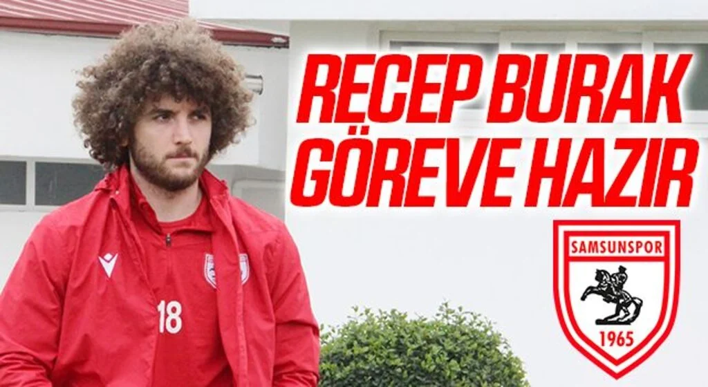 Samsunspor'da Recep Burak Göreve Hazır