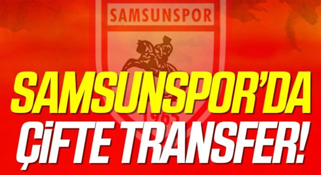 Samsunspor'dan Çifte Transfer!