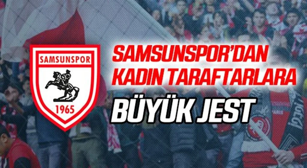Samsunspor'dan Kadın Taraftarlara Büyük Jest