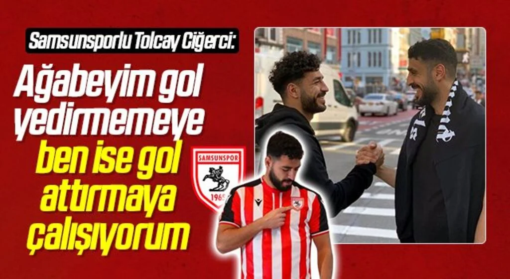 Samsunsporlu Tolcay Ciğerci: “Ağabeyim gol yedirmemeye ben ise gol attırmaya çalışıyorum”