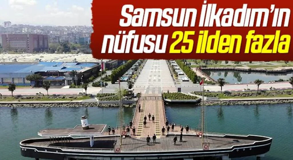 Samsun’un İlkadım ilçesinin nüfusu 25 ilden fazla