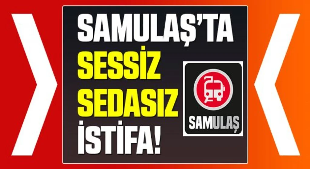 SAMULAŞ'ta Sessiz Sedasız İstifa