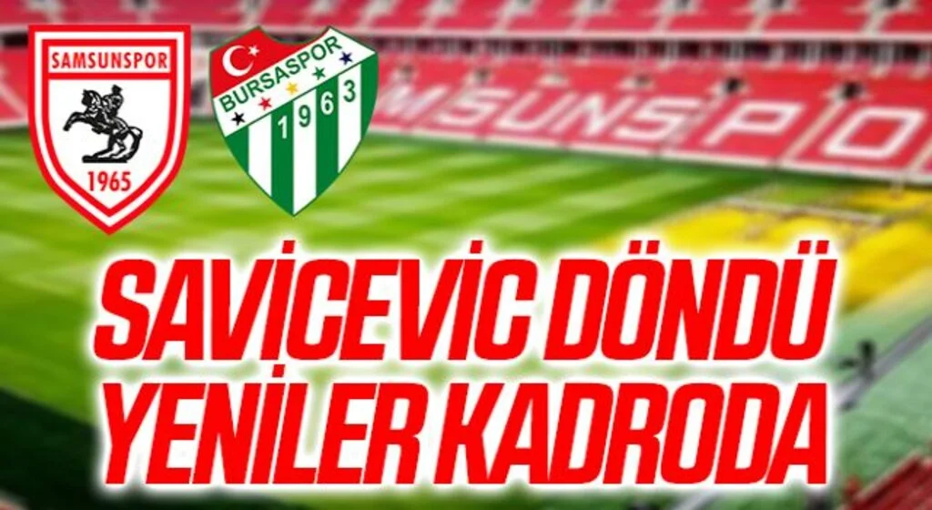 Savicevic döndü yeniler kadroda! Samsunspor'un Bursaspor Karşısında 11'i