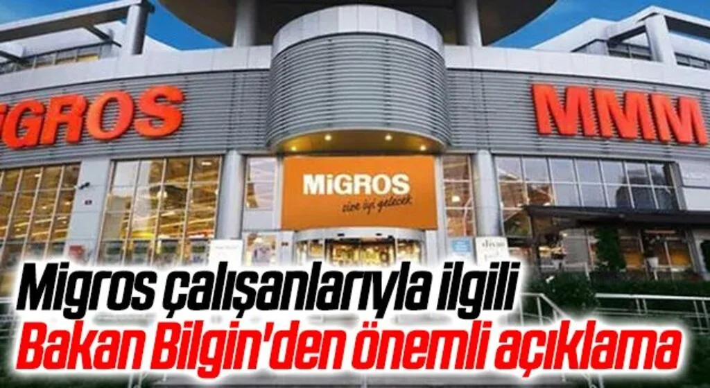 Son dakika: Migros çalışanlarıyla ilgili Bakan Bilgin'den önemli açıklama