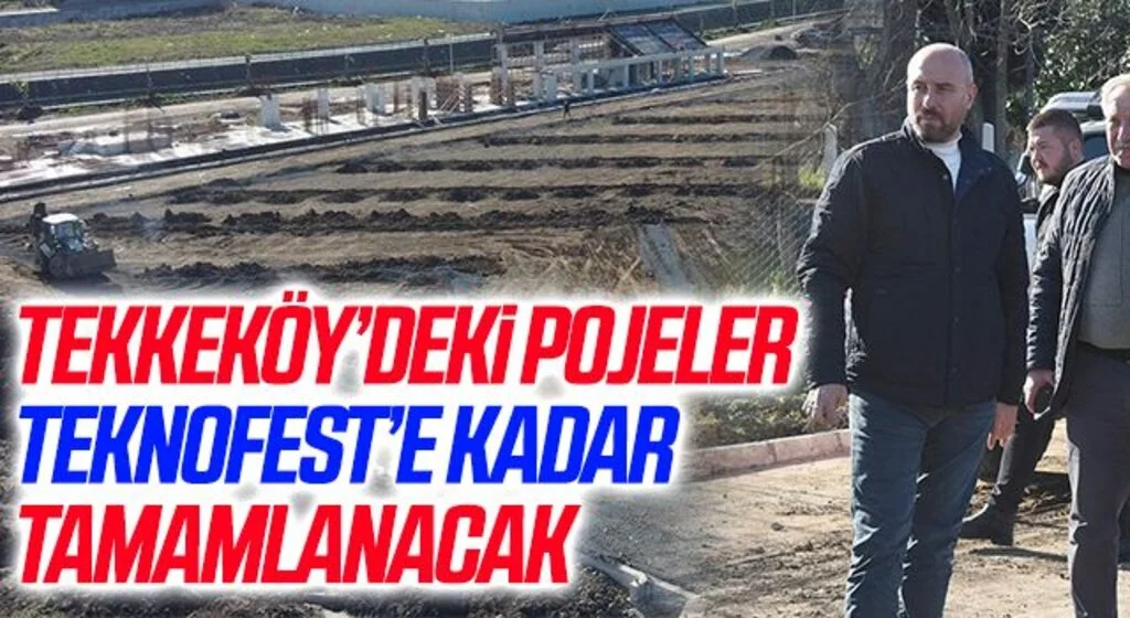 Tekkeköy'deki Projeler TEKNOFEST'e Kadar Tamamlanacak