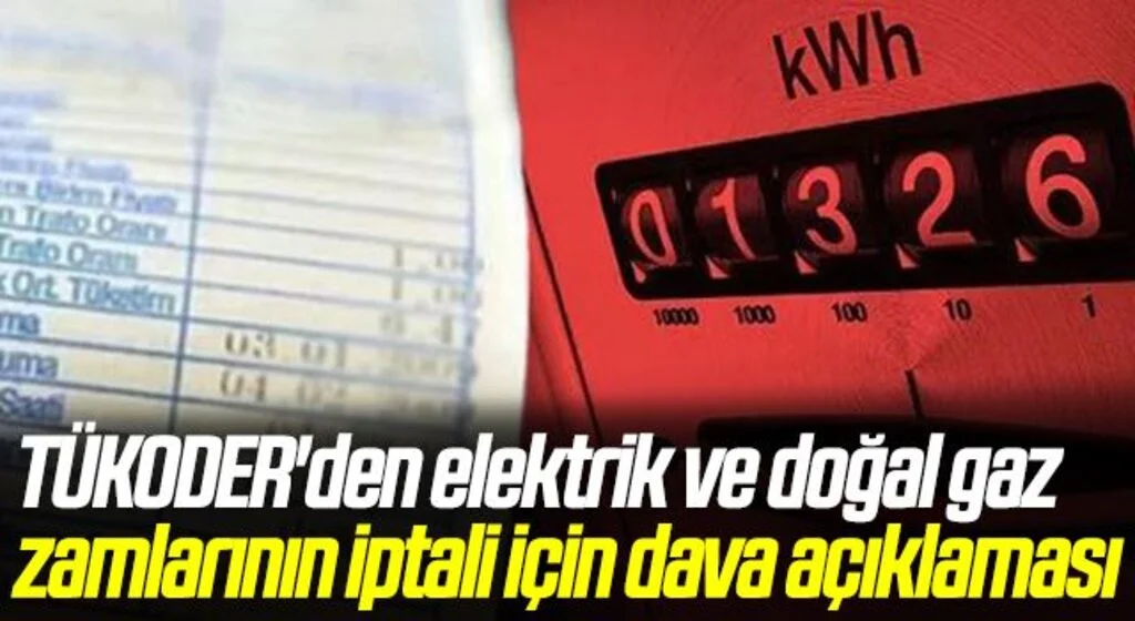 TÜKODER'den elektrik ve doğal gaz zamlarının iptali için dava açıklaması