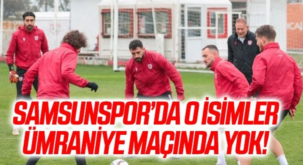 Ümraniyespor Samsunspor Maçında O İsimler Yok!