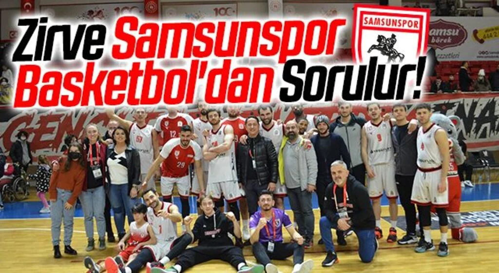 Zirve Samsunspor Basketbol'dan Sorulur!