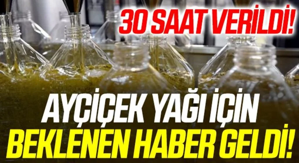 30 Saat Verildi! Ayçiçek yağı için beklenen haber geldi!