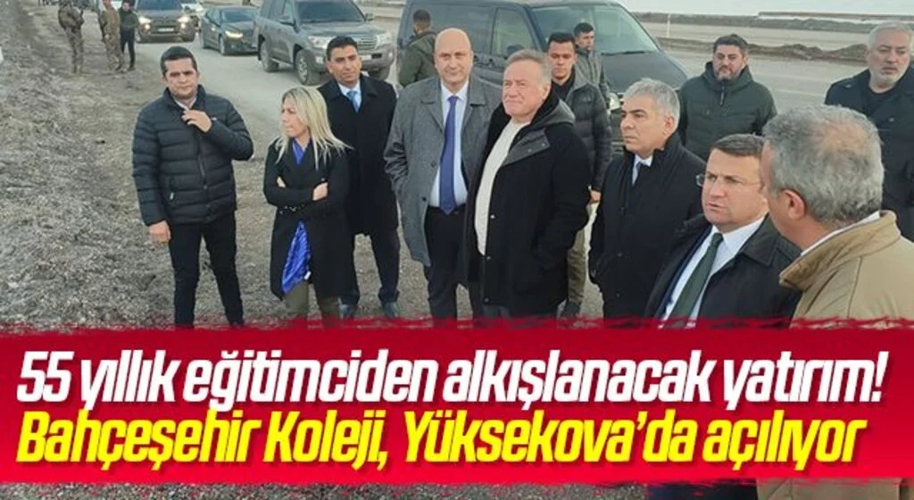 55 yıllık eğitimciden alkışlanacak yatırım! Bahçeşehir Koleji, Yüksekova’da açılıyor