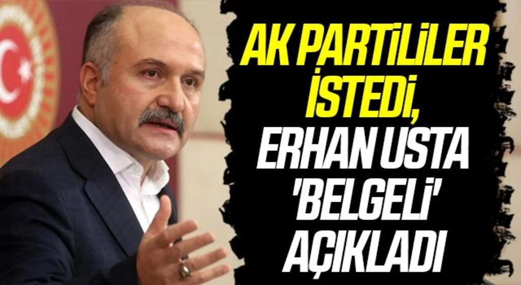 AK Partililer İstedi, Erhan Usta 'Belgeli' Açıkladı