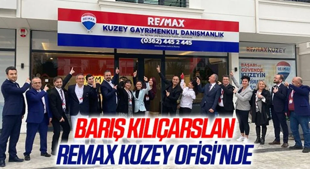 Barış Kılıçarslan Remax Kuzey Ofisi'nde