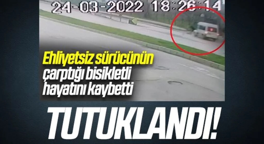 Bisikletlinin ölümüne sebep olan ehliyetsiz minibüs sürücüsü tutuklandı